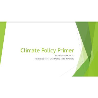Title slide for "Climate Policy Primer", presented by Laura Schneider, Ph.D. Political Science, Grand Valley State University